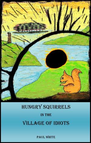 Book cover of Hungry Squirrels in the Village of Idiots