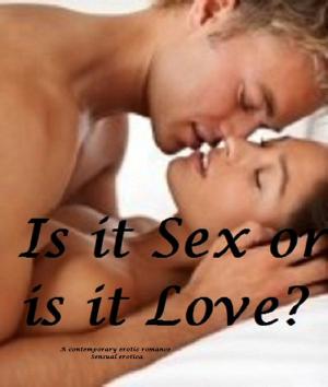 Cover of the book Is it Sex or is it Love?-erotic romance by Kaye Forres