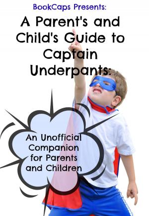 Book cover of A Parent's and Child's Guide to Captain Underpants: An Unofficial Companion for Parents and Children