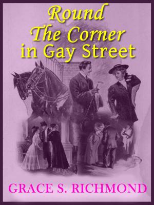 Cover of Round The Corner in Gay Street: Classic Romance Novel (Illustrated)