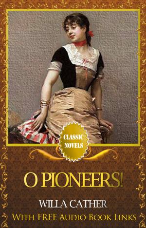 Book cover of O PIONEERS! Classic Novels: New Illustrated [Free Audiobook Links]