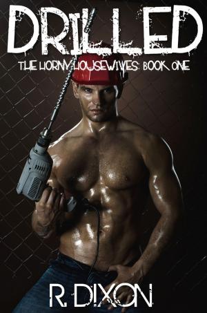 Cover of the book Drilled (The Horny Housewives, Book One) by Raminar Dixon