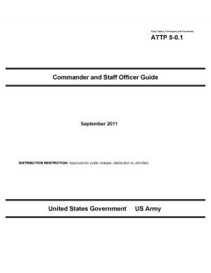 Book cover of Army Tactics, Techniques, and Procedures ATTP 5-0.1 Commander and Staff Officer Guide September 2011