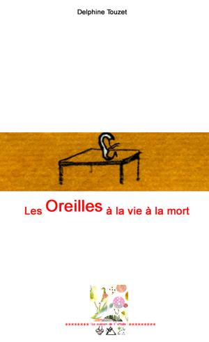 Cover of the book Les Oreilles à la vie à la mort by Ochnavi Atatoj