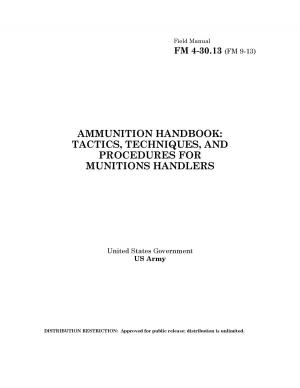Cover of Field Manual FM 4-30.13 (FM 9-13) Ammunition Handbook: Tactics, Techniques, and Procedures for Munitions Handlers