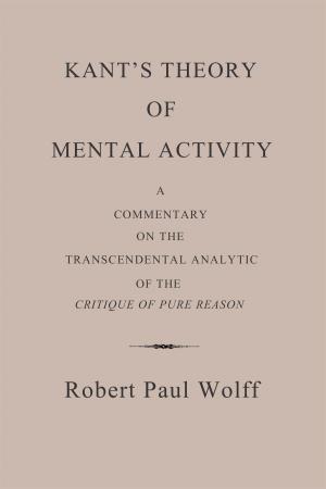 Cover of the book Kant’s Theory of Mental Activity by Robert Paul Wolff