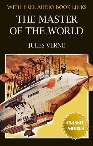 Cover of the book THE MASTER OF THE WORLD Classic Novels: New Illustrated by Jules Verne, Jules VERNE