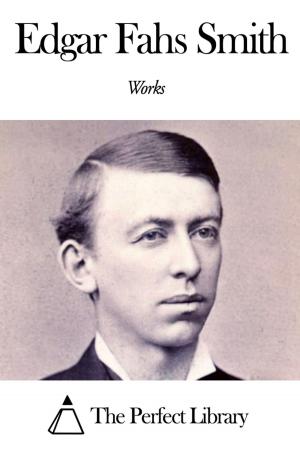 Cover of the book Works of Edgar Fahs Smith by John Addington Symonds