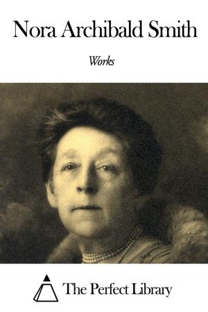 Cover of the book Works of Nora Archibald Smith by Ada Cambridge