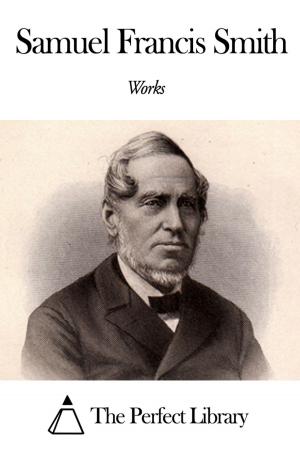 Cover of the book Works of Samuel Francis Smith by Henry Austin Dobson