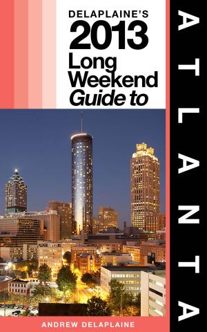 Book cover of Delaplaine’s 2013 Long Weekend Guide to Atlanta