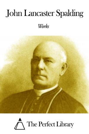 Cover of the book Works of John Lancaster Spalding by Richard Henry Dana Jr.
