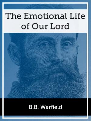 Cover of the book The Emotional Life of our Lord by E.W. Bullinger