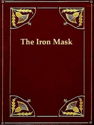 Cover of the book The True History of the State Prisoner, Commonly Called the Iron Mask, Extracted from Documents in the French Archives by Richard South