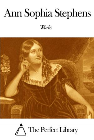 Cover of the book Works of Ann Sophia Stephens by Algernon Charles Swinburne