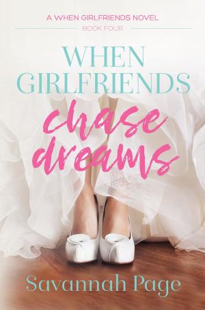 Cover of the book When Girlfriends Chase Dreams by Elaine Marie