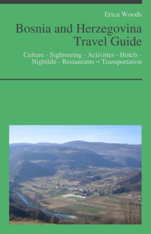 Cover of the book Bosnia and Herzegovina Travel Guide: Culture - Sightseeing - Activities - Hotels - Nightlife - Restaurants – Transportation by David Thompson