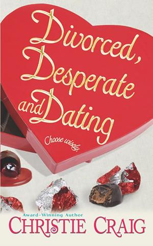 Cover of the book Divorced, Desperate and Dating by Christie Craig