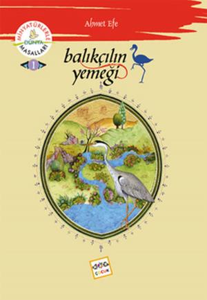 Cover of the book Balıkçılın Yemeği - Minyatürlerle Dünya Masalları by Bestami Yazgan, Necran Mirhun