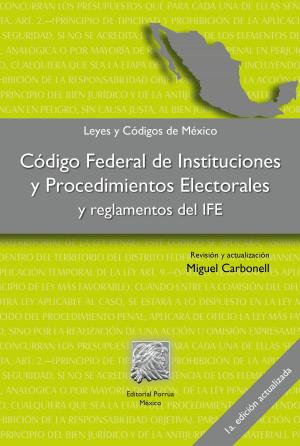 Cover of the book Código federal de instituciones y procedimientos electorales y reglamentos del IFE by Jorge Cicero Fernández