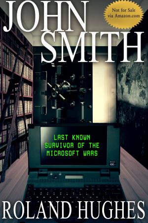 Book cover of John Smith Last Known Survivor of the Microsoft Wars