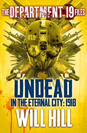 Cover of the book The Department 19 Files: Undead in the Eternal City: 1918 (Department 19) by Richard Daly