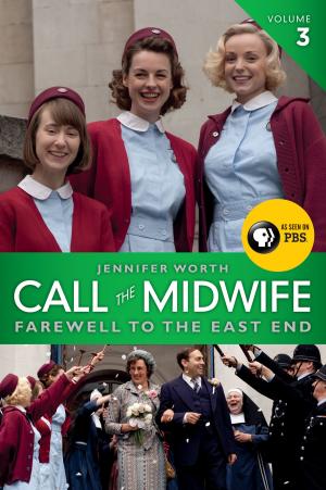 Cover of the book Call the Midwife: Farewell to the East End by Andrew Friedman