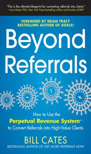 Cover of the book Beyond Referrals: How to Use the Perpetual Revenue System to Convert Referrals into High-Value Clients by Diana Bocco