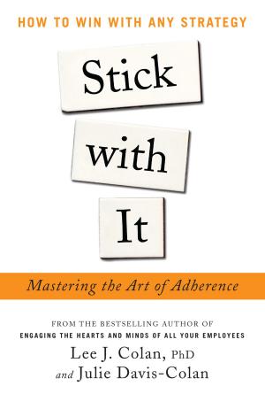 Book cover of Stick with It: Mastering the Art of Adherence : How to Win with Any Strategy