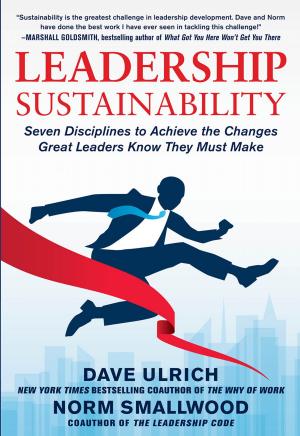 Book cover of Leadership Sustainability: Seven Disciplines to Achieve the Changes Great Leaders Know They Must Make