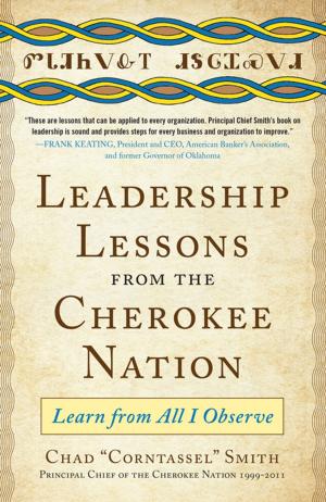 Cover of the book Leadership Lessons from the Cherokee Nation: Learn from All I Observe by Sandy Lindsey