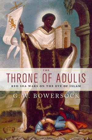 Cover of the book The Throne of Adulis: Red Sea Wars on the Eve of Islam by Jennifer Bassett