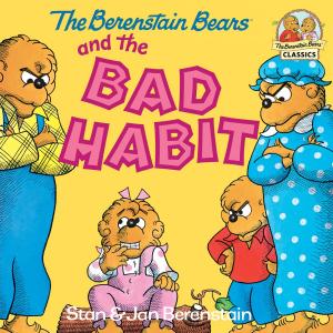 Cover of the book The Berenstain Bears and the Bad Habit by Andrea Posner-Sanchez