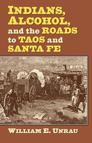 Cover of Indians, Alcohol, and the Roads to Taos and Santa Fe