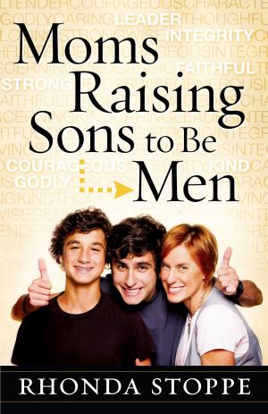 Cover of the book Moms Raising Sons to Be Men by Stormie Omartian