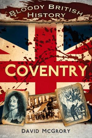 Book cover of Bloody British History: Coventry