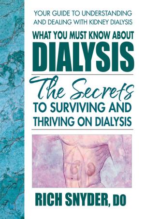 Cover of the book What You Must Know About Dialysis by Robert W. Schachner, John  Phillips