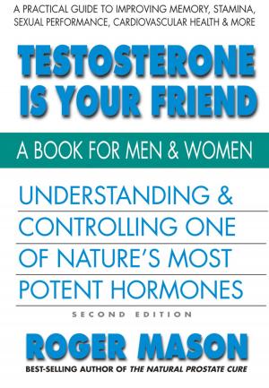 Cover of the book Testosterone Is Your Friend, Second Edition by Sarah Cheyette, MD, Peter Johnson, Benjamin Cheyette, MD, PhD