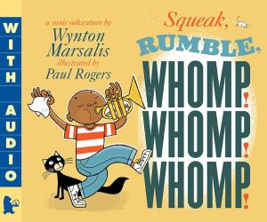 Cover of the book Squeak, Rumble, Whomp! Whomp! Whomp! by Peter H. Reynolds