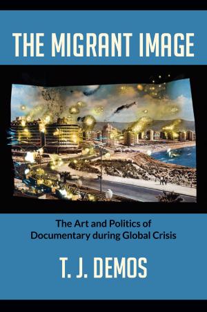 Cover of the book The Migrant Image by Jeffrey M. Hornstein, Daniel J. Walkowitz