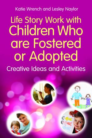 Cover of the book Life Story Work with Children Who are Fostered or Adopted by Julio Mota, Jackie Hand, Melina Scialom, Susanne Schlicher, Rosel Grassmann, Ciane Fernandes