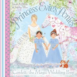 Cover of the book Princess Evie's Ponies: Confetti the Magic Wedding Pony by Milly Johnson