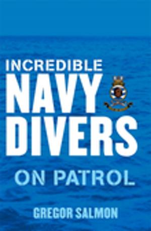 Cover of the book Incredible Navy Divers: On Patrol by Deborah Abela