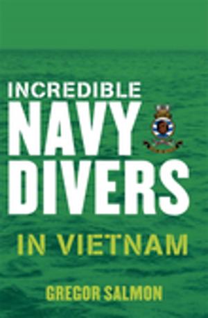 Cover of the book Incredible Navy Divers: In Vietnam by Nigel Brennan, Kellie Brennan, Nicole Bonney