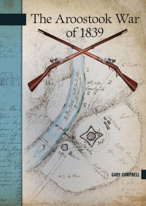 Cover of the book The Aroostook War of 1839 by Marc Milner, Glenn Leonard