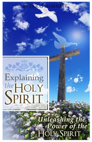 Book cover of Explaining the Holy Spirit: Unleashing the Power of the Holy Spirit
