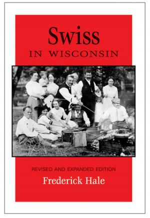 Cover of the book Swiss in Wisconsin by Susan Sanvidge, Diane Sanvidge Seckar, Jean Sanvidge Wouters, Julie Sanvidge Florence