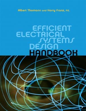 Cover of the book Efficient Electrical Systems Design Handbook by Barney L. Capehart, Ph.D., C.E.M., Wayne C. Turner, Ph.D. P.E., C.E.M., William J. Kennedy, Ph.D., P.E.