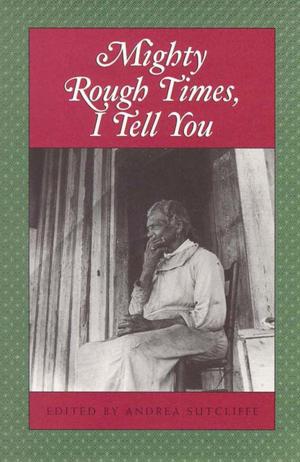 Cover of the book Mighty Rough Times, I tell You by 