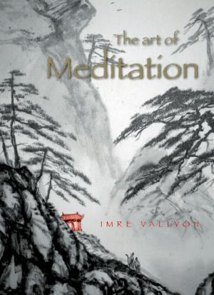 Cover of the book The Art Of Meditation by Imre Vallyon